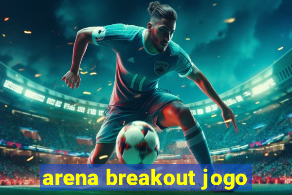 arena breakout jogo